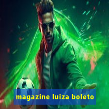 magazine luiza boleto